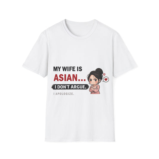 My Wife Is Asian. I Don't Argue. I Apologize Softstyle T-Shirt