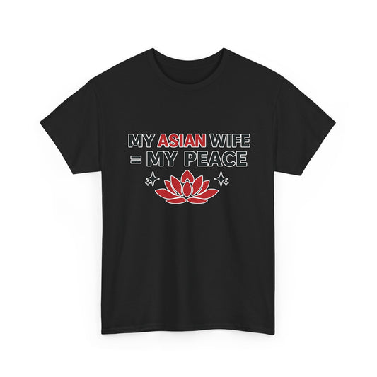 My Asian Wife = My Peace Heavy Cotton Tee