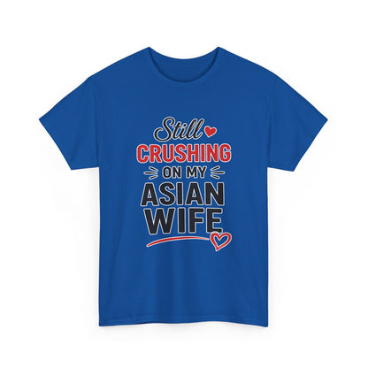Still Crushing On My Asian Wife Heavy Cotton Tee