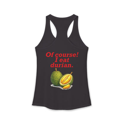 I'm Thai, of course I eat durian Women's Ideal Racerback Tank