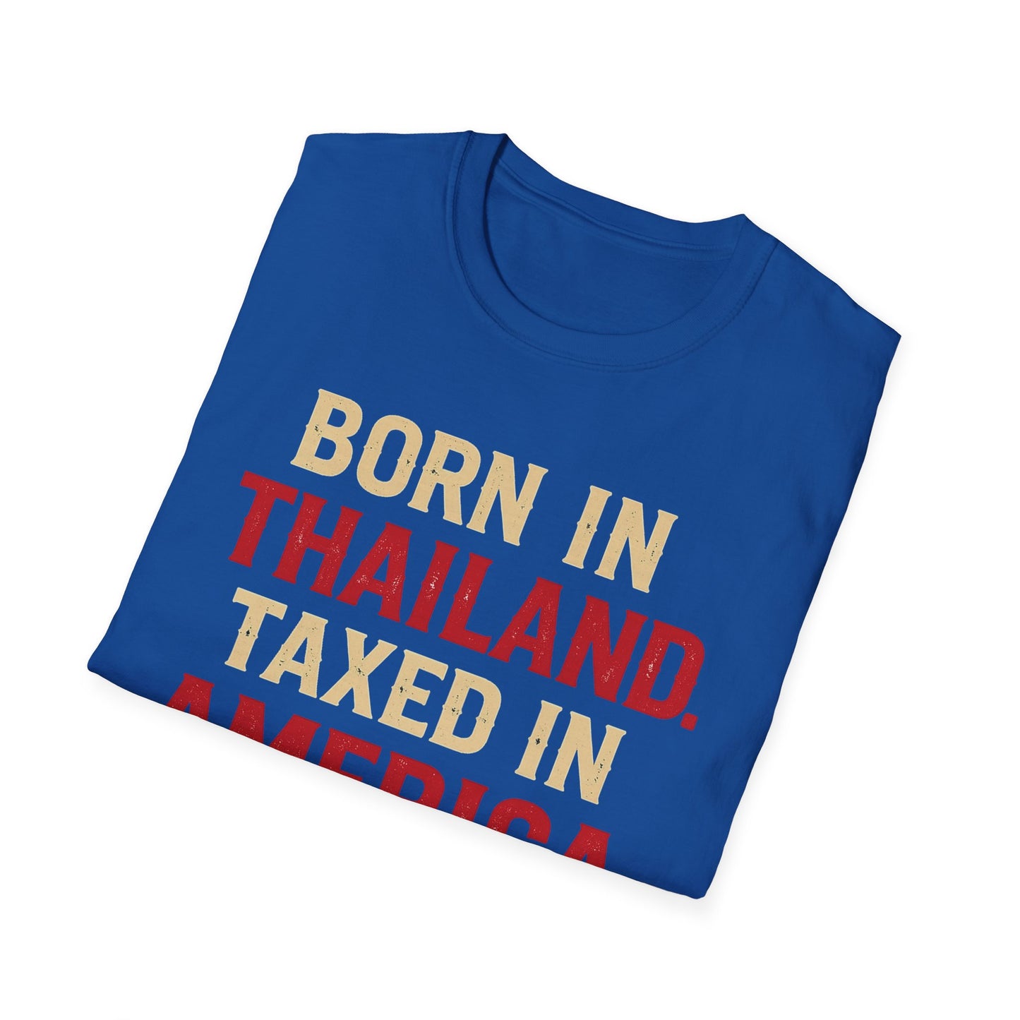 Born in Thailand, Taxed in America Unisex Tee