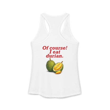 I'm Thai, of course I eat durian Women's Ideal Racerback Tank