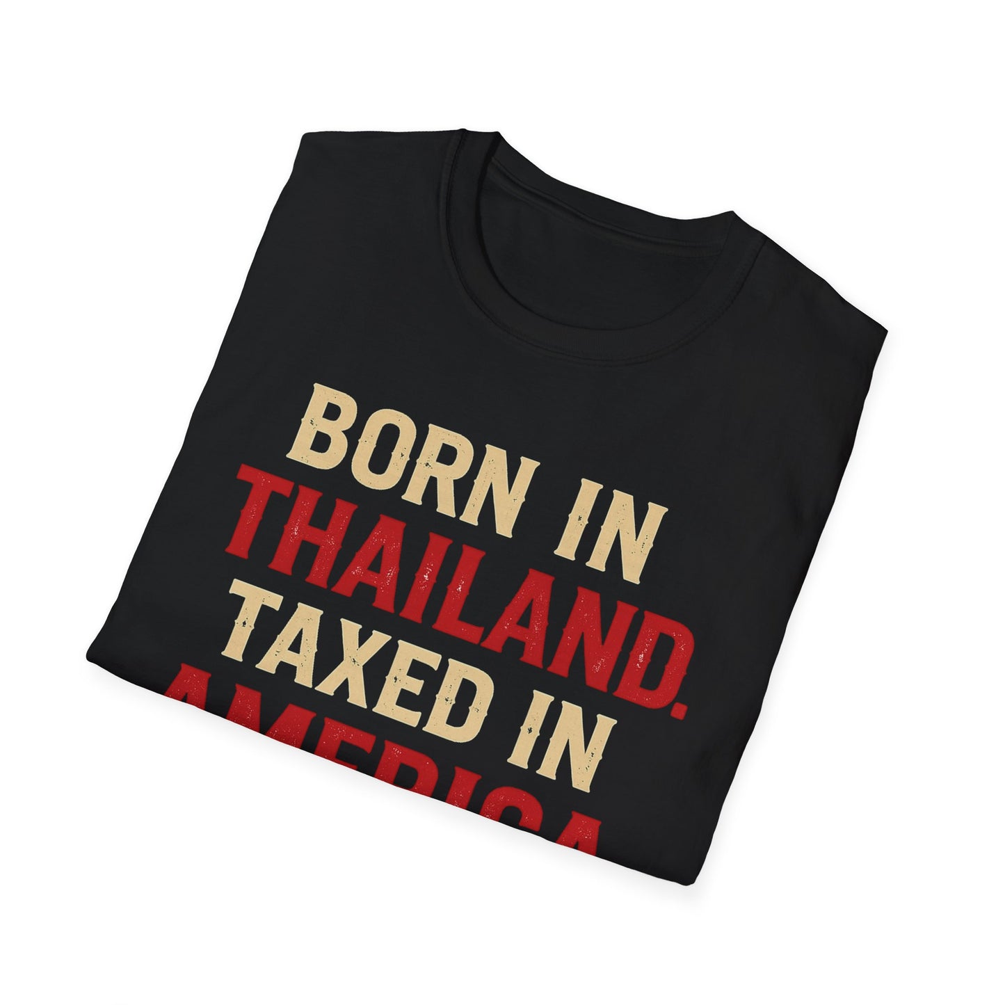 Born in Thailand, Taxed in America Unisex Tee