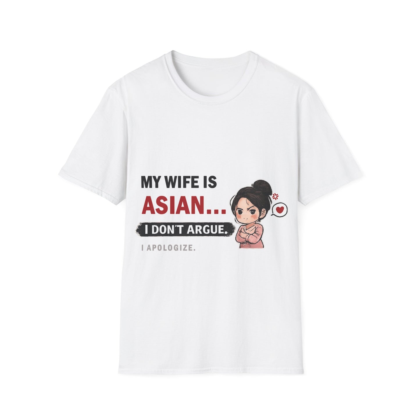 My Wife Is Asian. I Don't Argue. I Apologize Softstyle T-Shirt