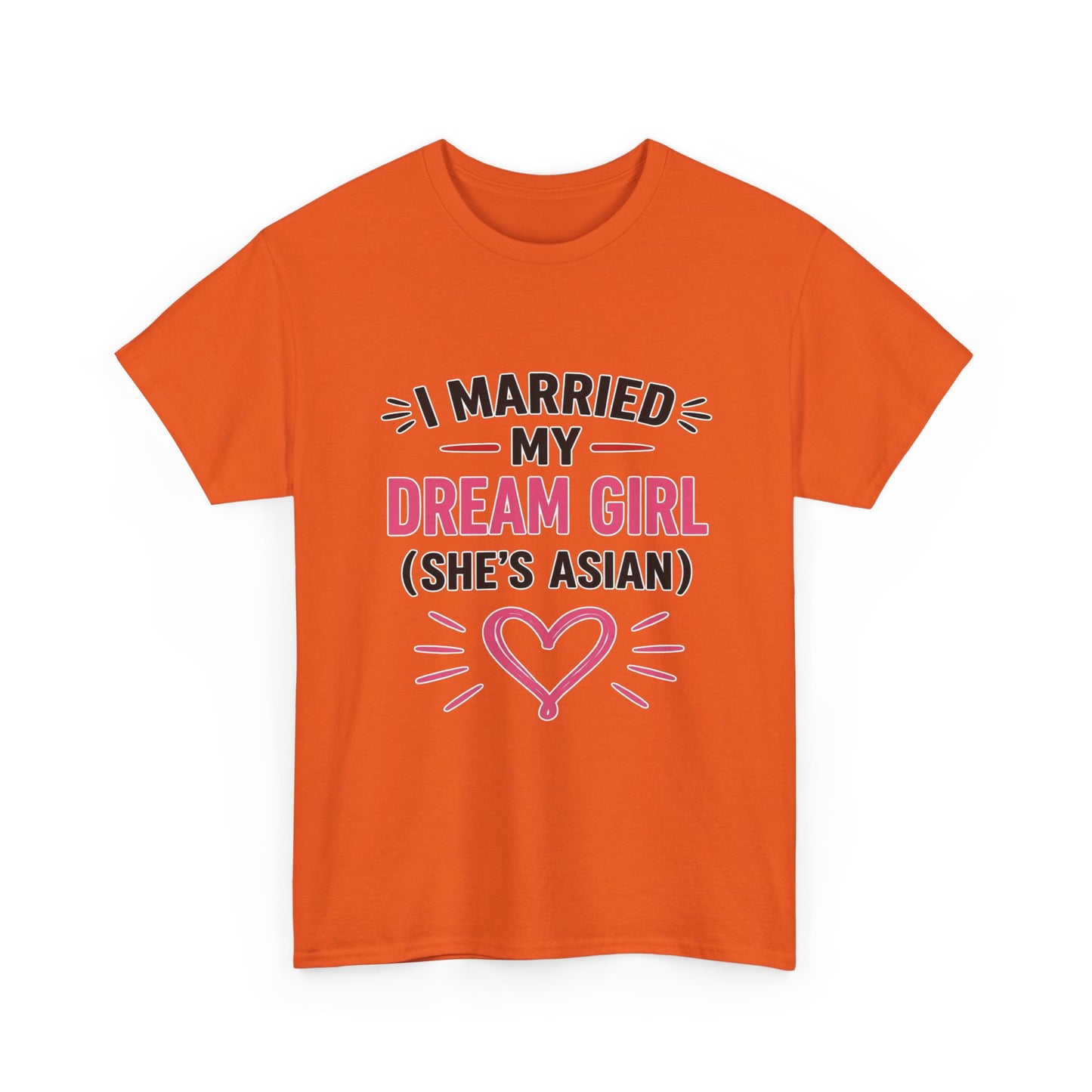I Married My Dream Girl She's Asian Heavy Cotton Tee