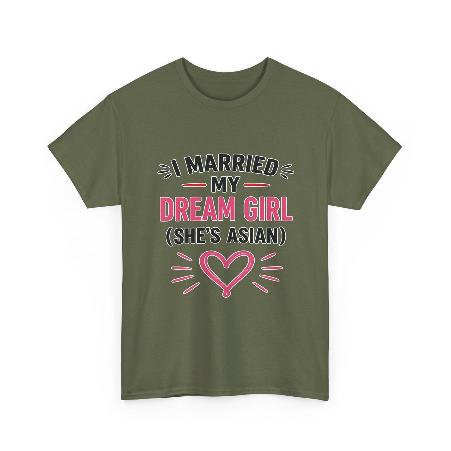 I Married My Dream Girl She's Asian Heavy Cotton Tee