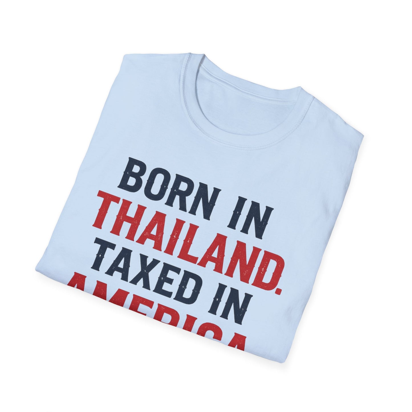Born in Thailand, Taxed in America Unisex Tee
