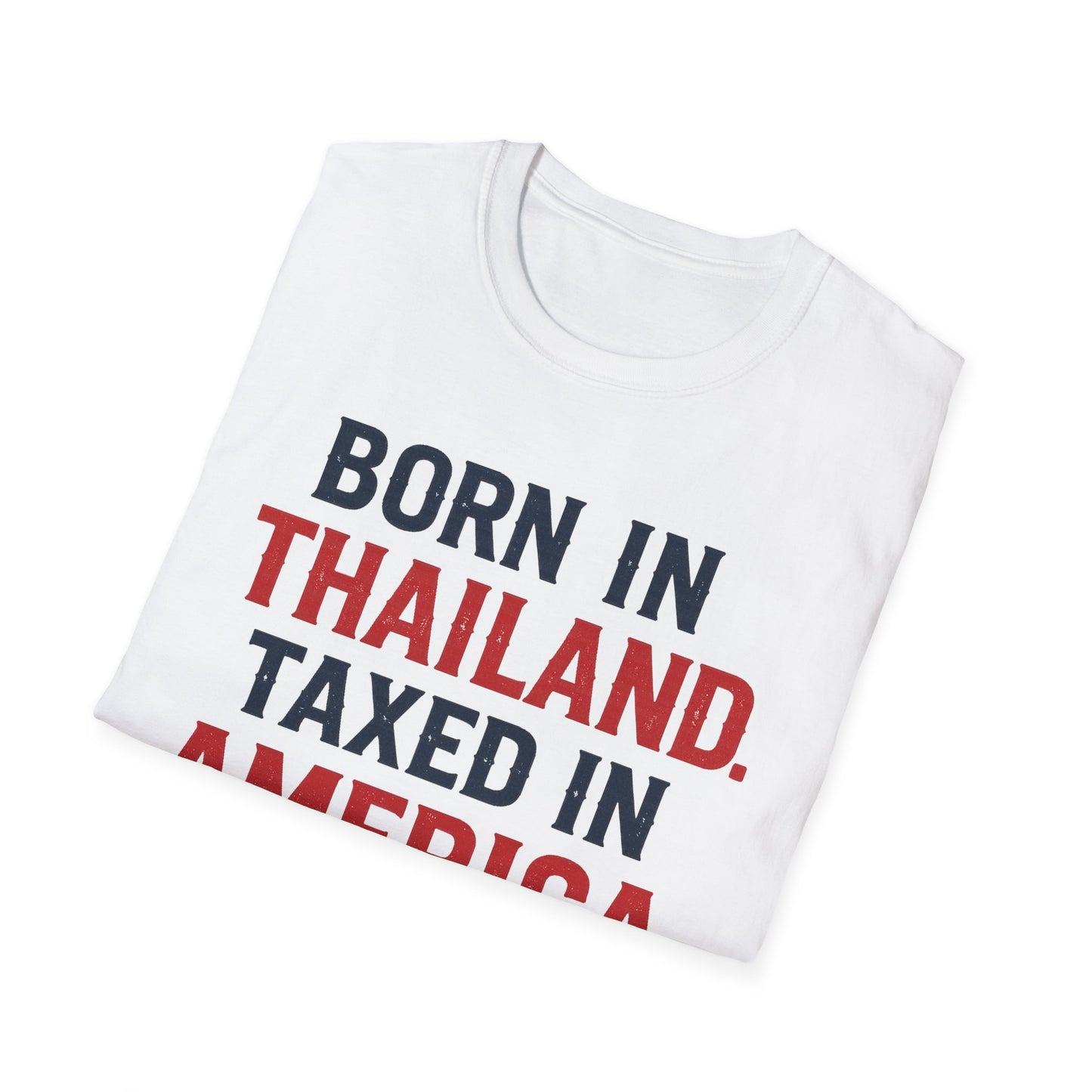 Born in Thailand, Taxed in America Unisex Tee