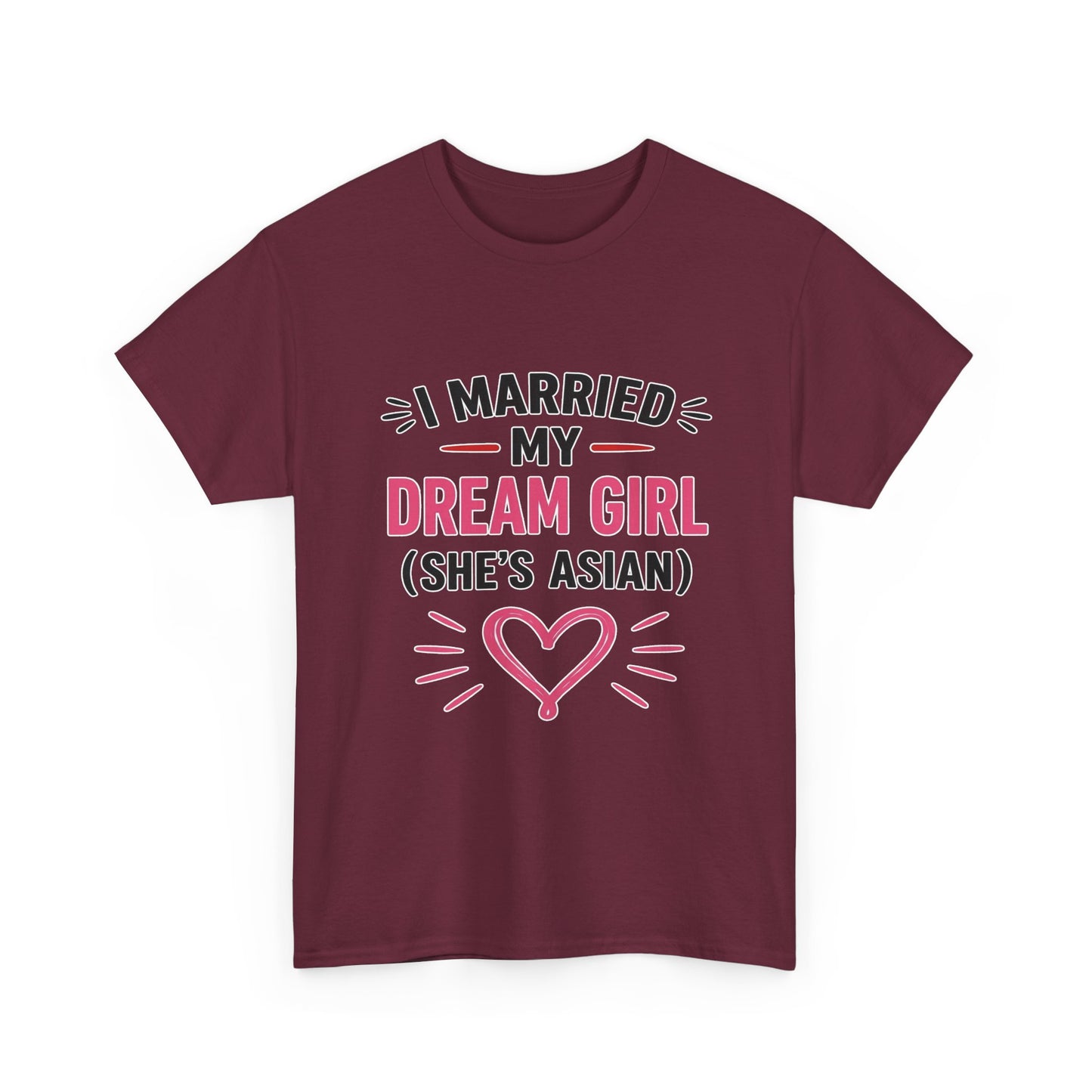 I Married My Dream Girl She's Asian Heavy Cotton Tee