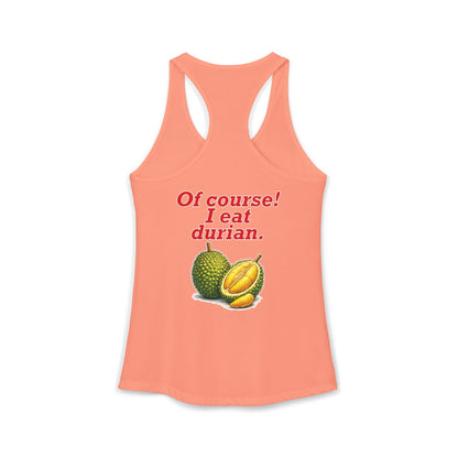 I'm Thai, of course I eat durian Women's Ideal Racerback Tank