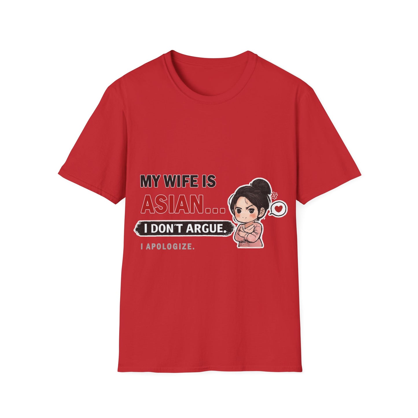 My Wife Is Asian. I Don't Argue. I Apologize Softstyle T-Shirt