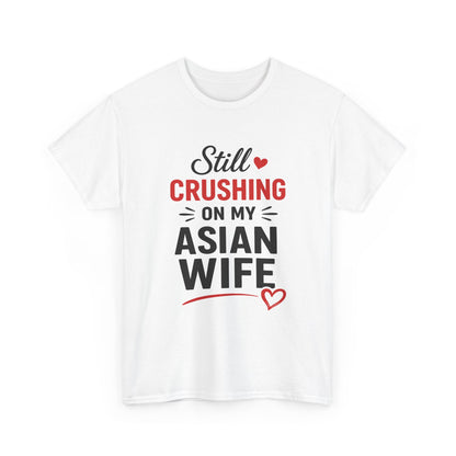 Still Crushing On My Asian Wife Heavy Cotton Tee