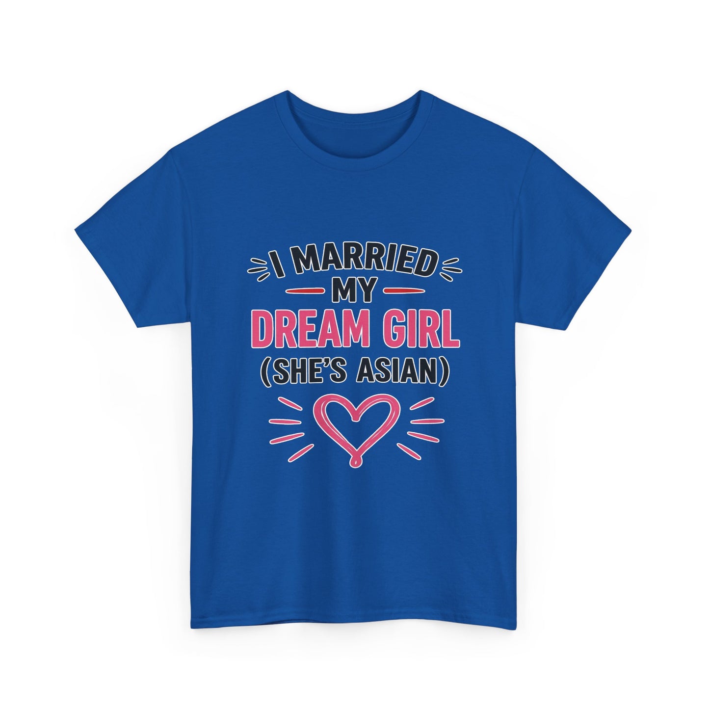 I Married My Dream Girl She's Asian Heavy Cotton Tee