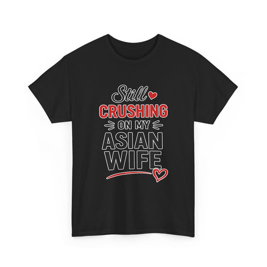 Still Crushing On My Asian Wife Heavy Cotton Tee