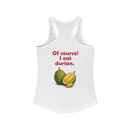 I'm Thai, of course I eat durian Women's Ideal Racerback Tank