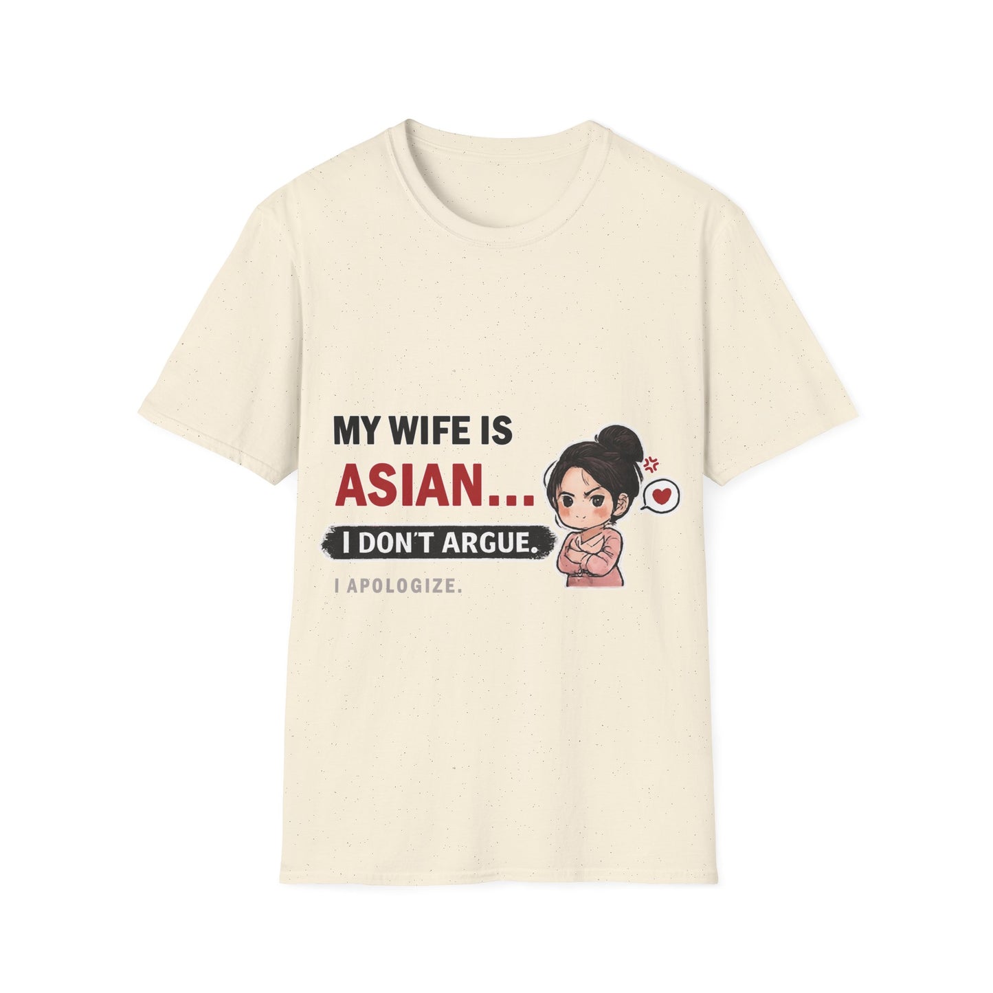 My Wife Is Asian. I Don't Argue. I Apologize Softstyle T-Shirt