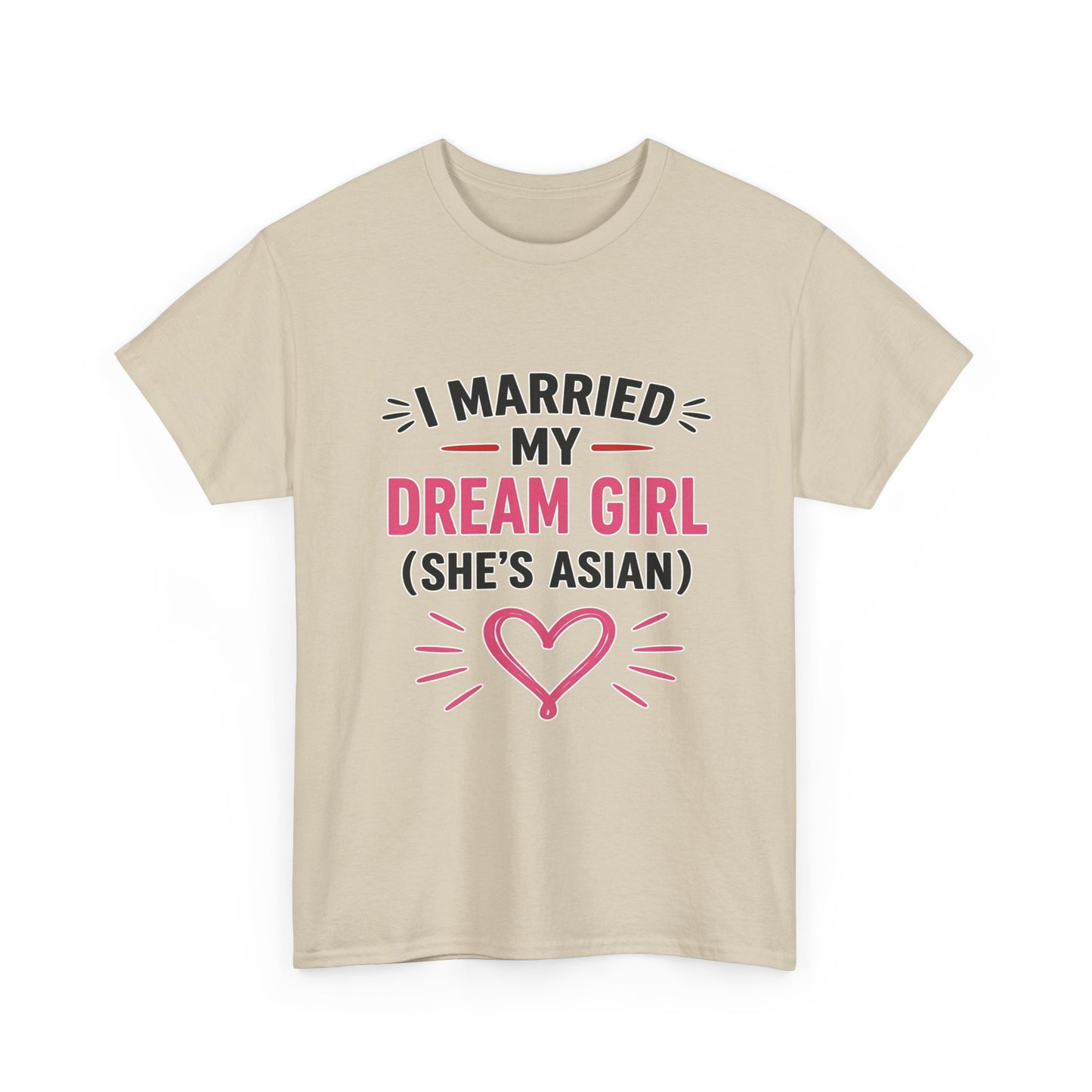 I Married My Dream Girl She's Asian Heavy Cotton Tee