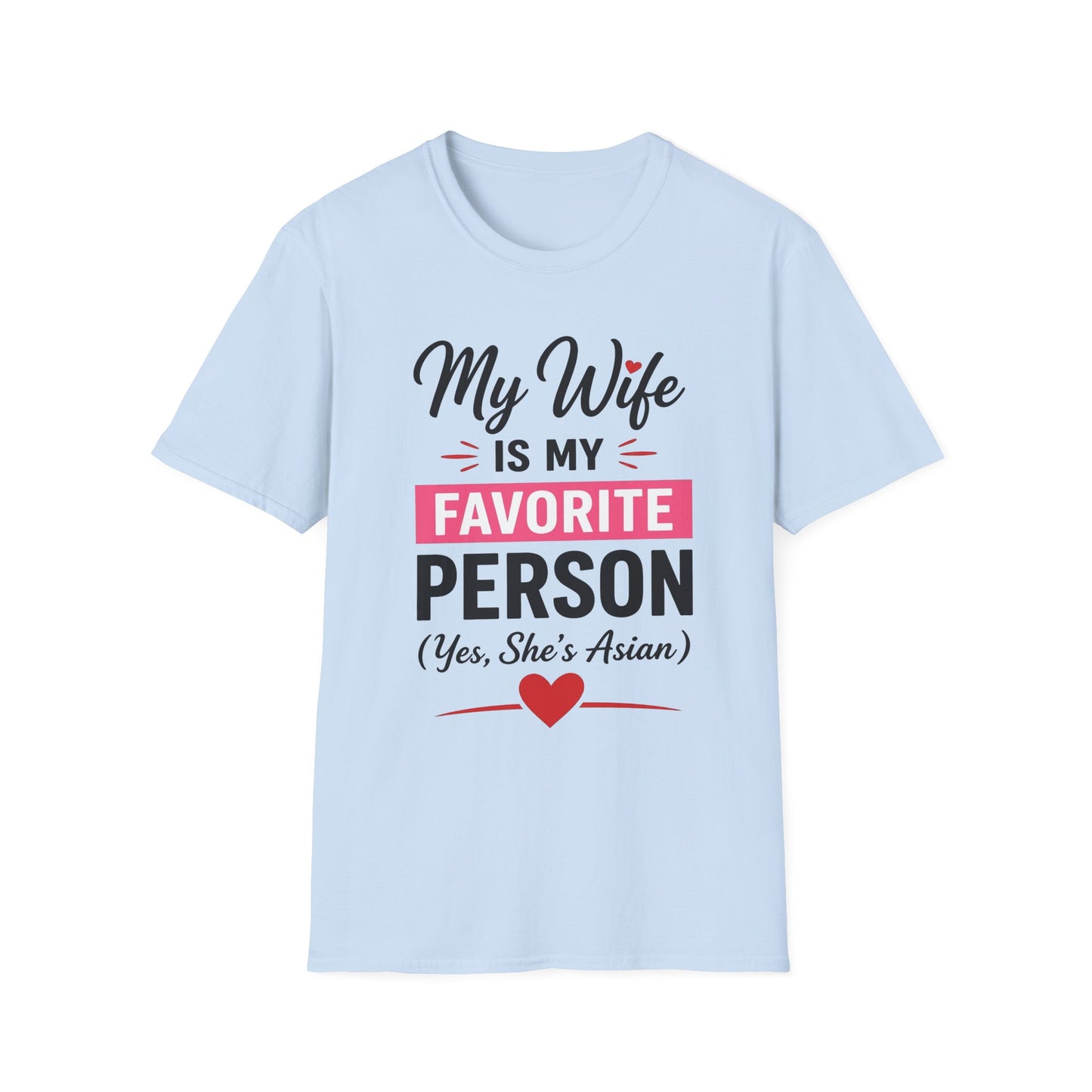 My Wife Is My Favorite Person And Yes She Is Asian Softstyle T-Shirt