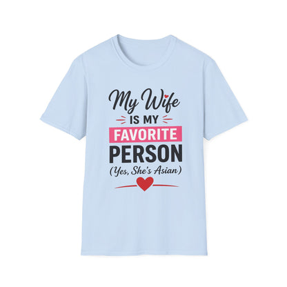 My Wife Is My Favorite Person And Yes She Is Asian Softstyle T-Shirt