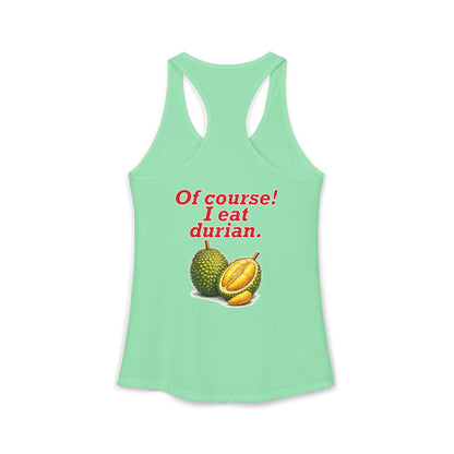 I'm Thai, of course I eat durian Women's Ideal Racerback Tank