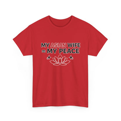 My Asian Wife = My Peace Heavy Cotton Tee