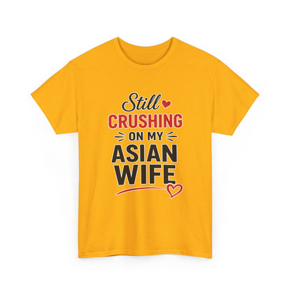 Still Crushing On My Asian Wife Heavy Cotton Tee