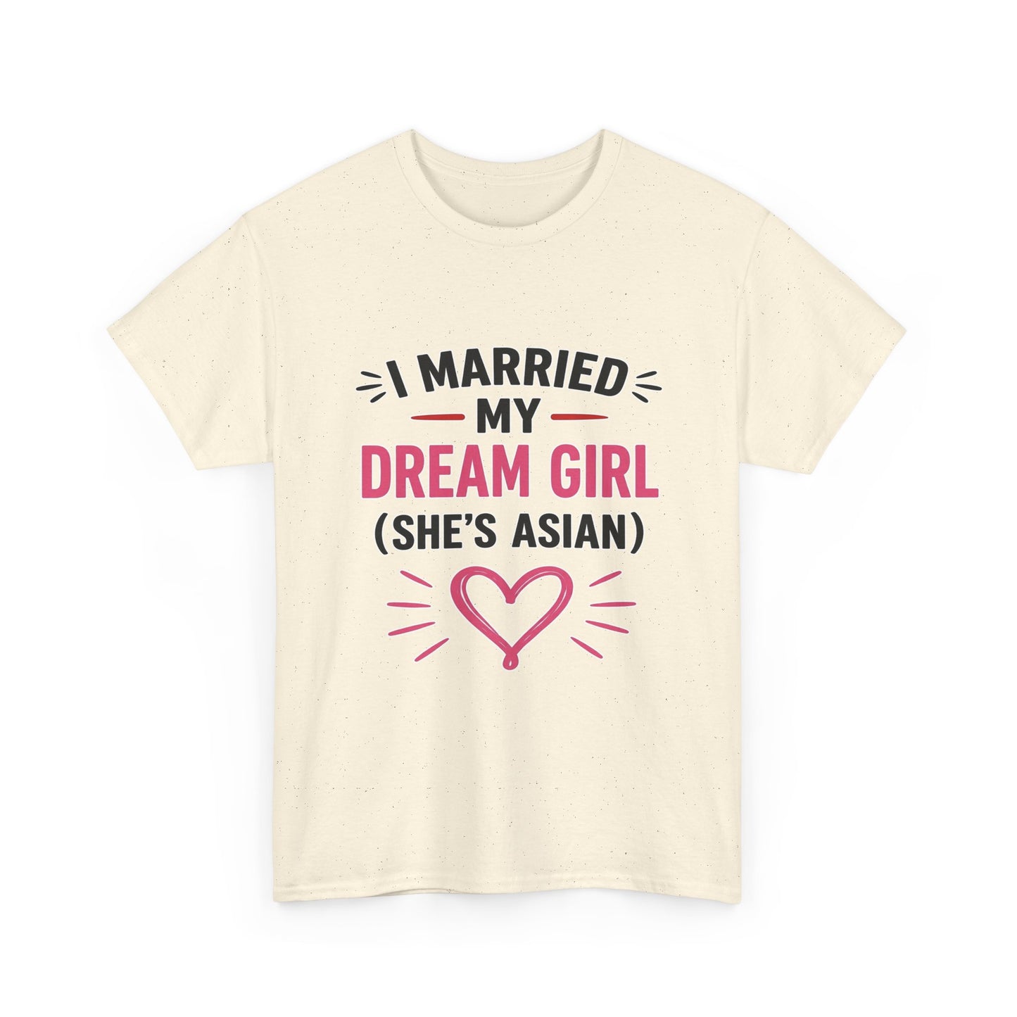 I Married My Dream Girl She's Asian Heavy Cotton Tee