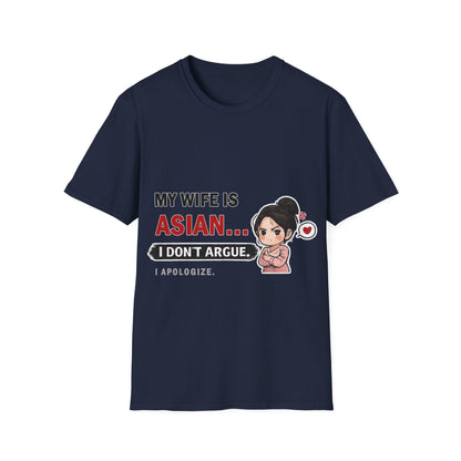 My Wife Is Asian. I Don't Argue. I Apologize Softstyle T-Shirt