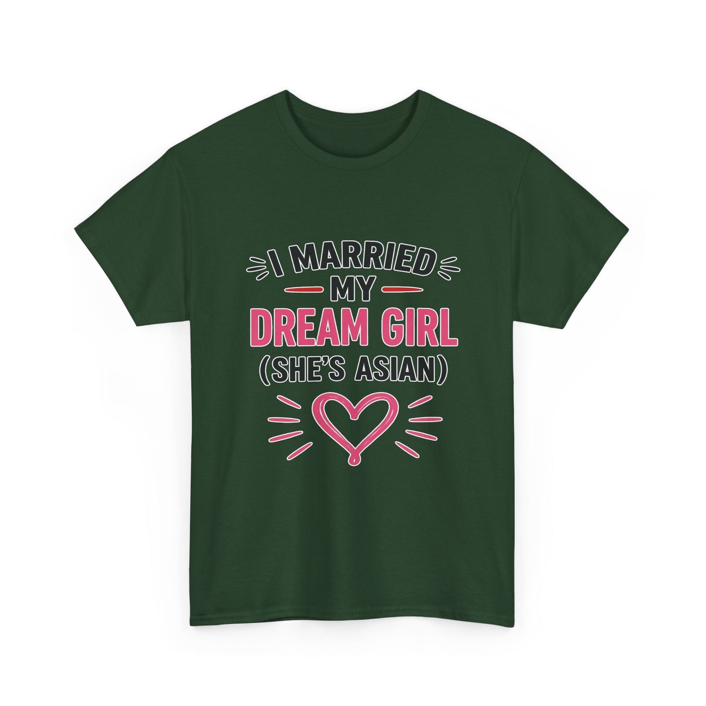 I Married My Dream Girl She's Asian Heavy Cotton Tee