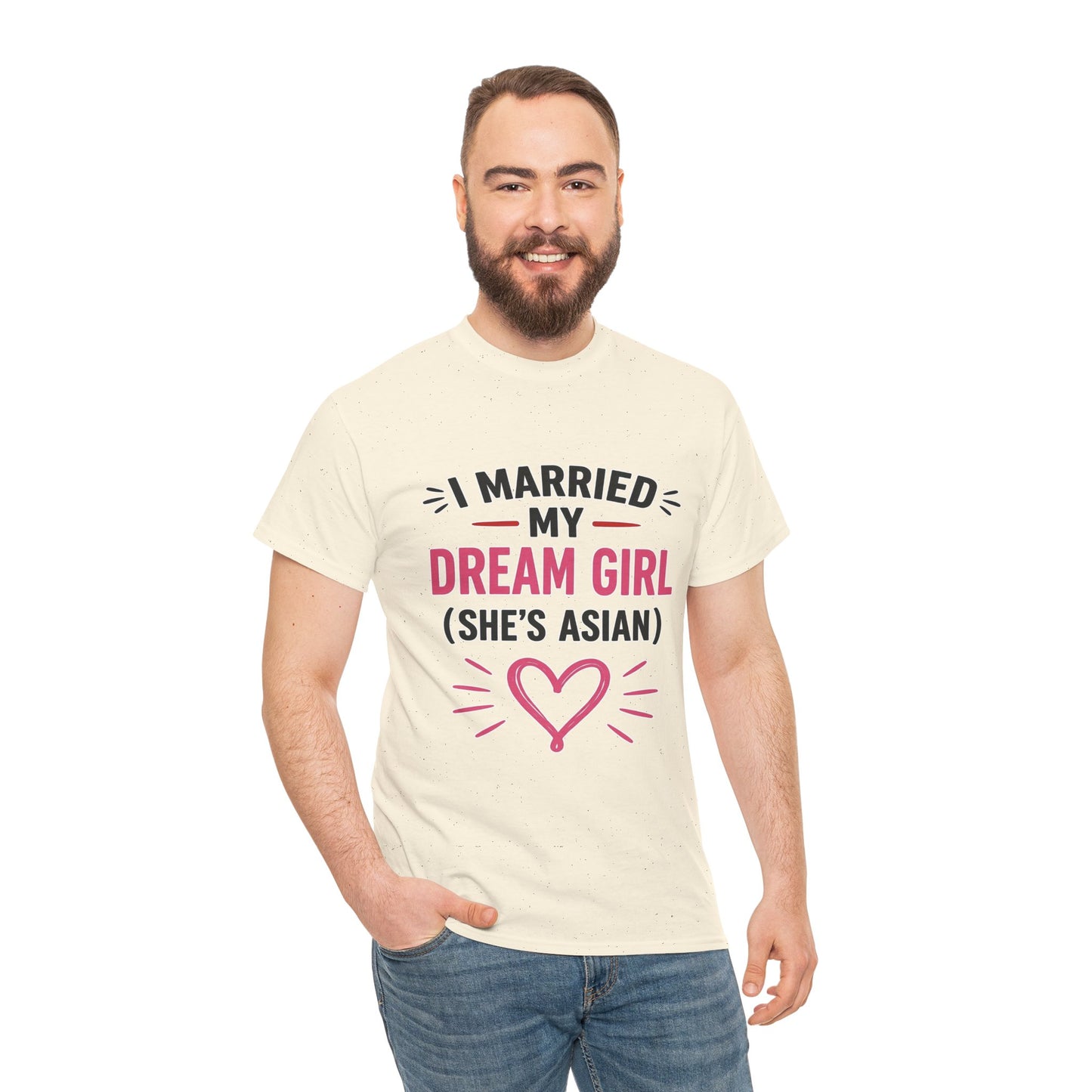 I Married My Dream Girl She's Asian Heavy Cotton Tee