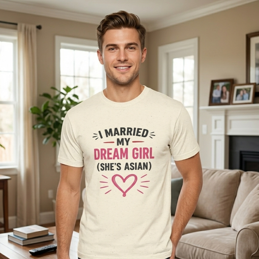 I Married My Dream Girl She's Asian Heavy Cotton Tee