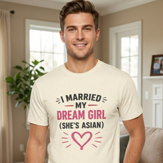 I Married My Dream Girl She's Asian Heavy Cotton Tee