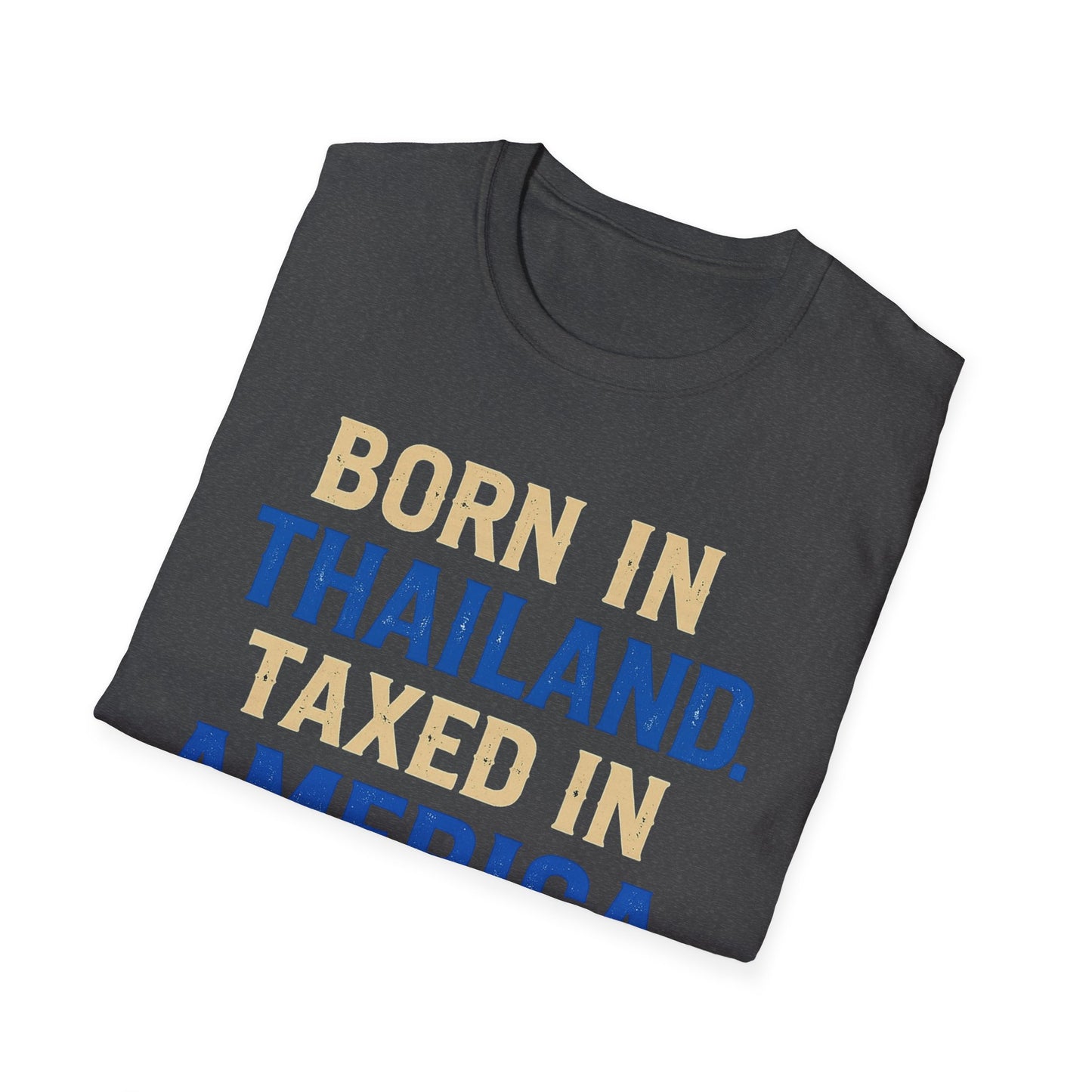 Born in Thailand, Taxed in America Unisex Tee