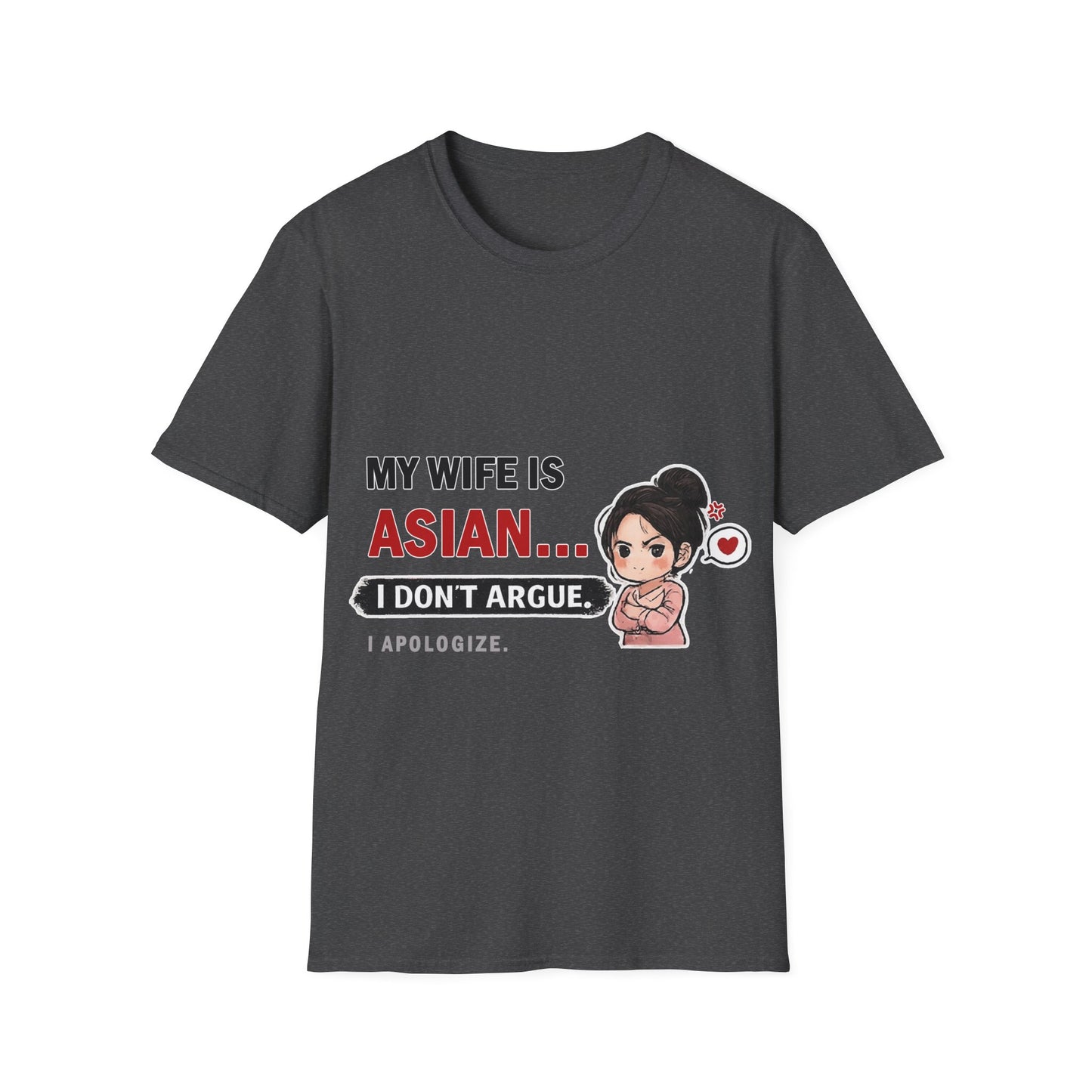 My Wife Is Asian. I Don't Argue. I Apologize Softstyle T-Shirt