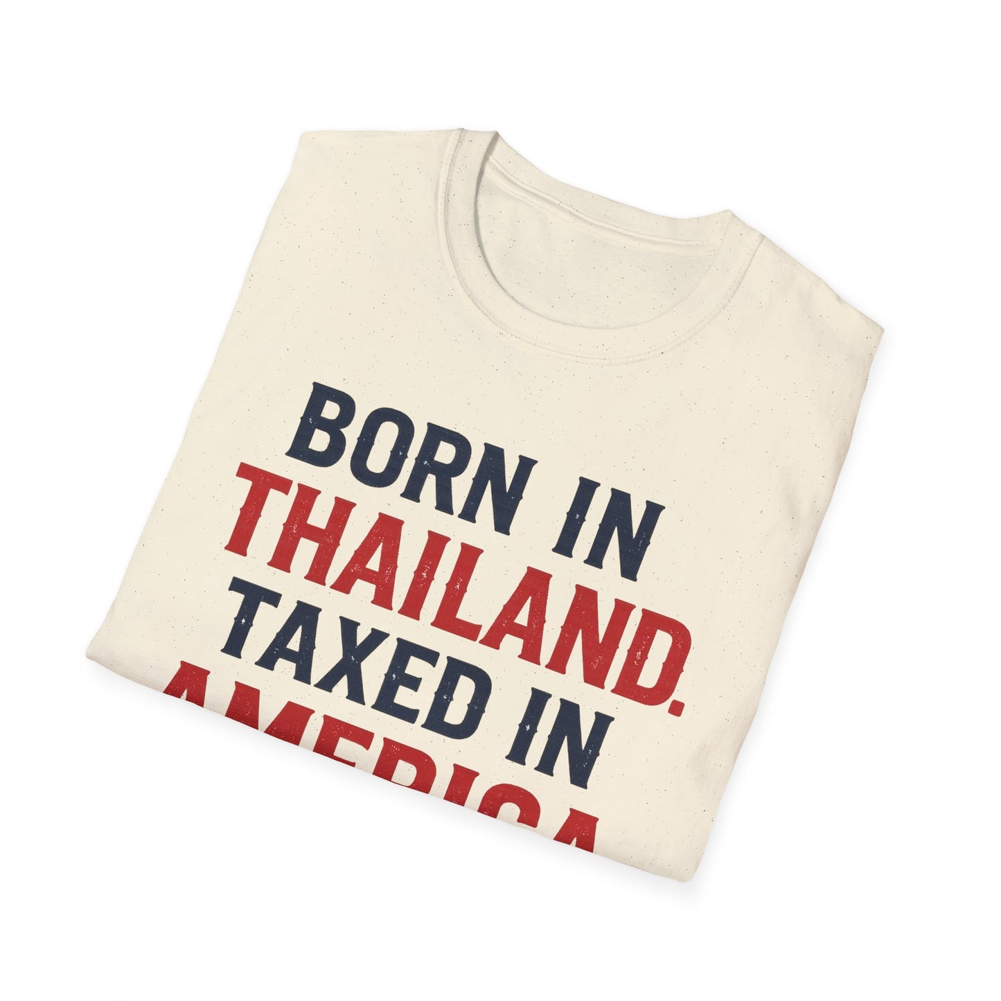 Born in Thailand, Taxed in America Unisex Tee