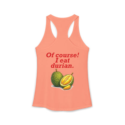 I'm Thai, of course I eat durian Women's Ideal Racerback Tank