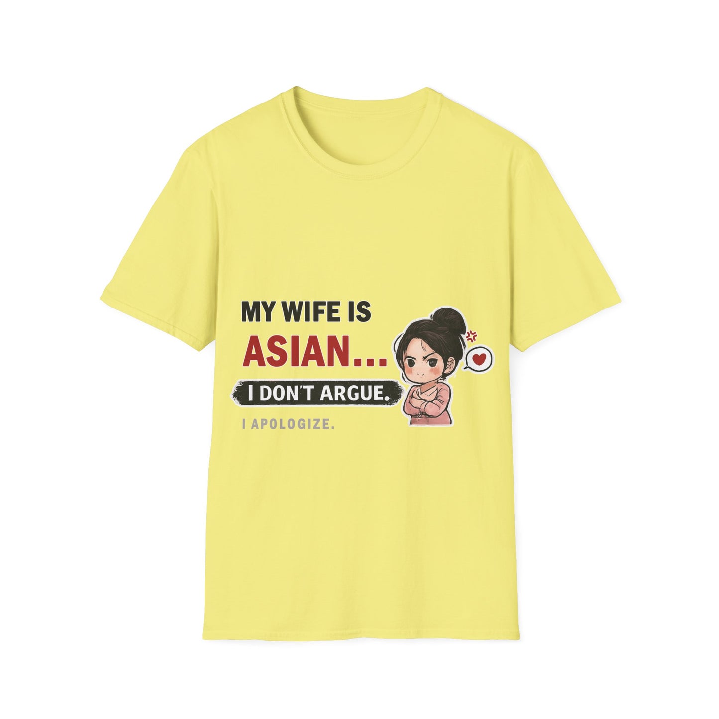 My Wife Is Asian. I Don't Argue. I Apologize Softstyle T-Shirt