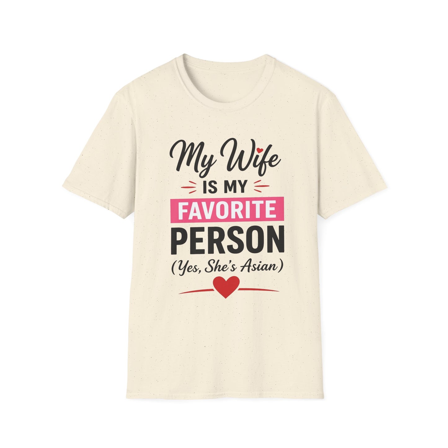 My Wife Is My Favorite Person And Yes She Is Asian Softstyle T-Shirt