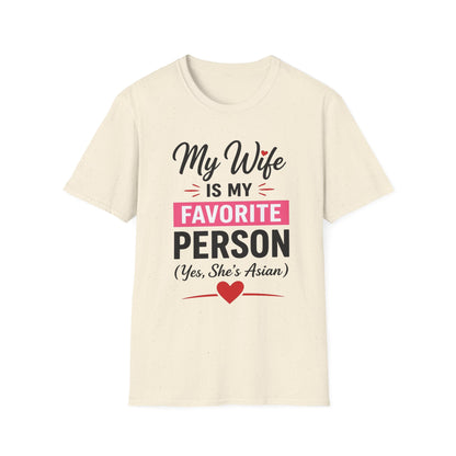 My Wife Is My Favorite Person And Yes She Is Asian Softstyle T-Shirt
