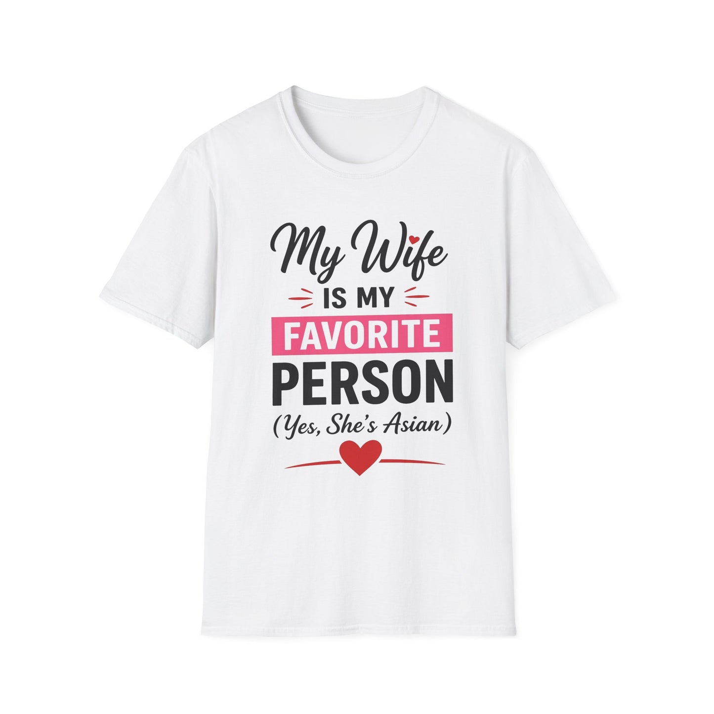 My Wife Is My Favorite Person And Yes She Is Asian Softstyle T-Shirt