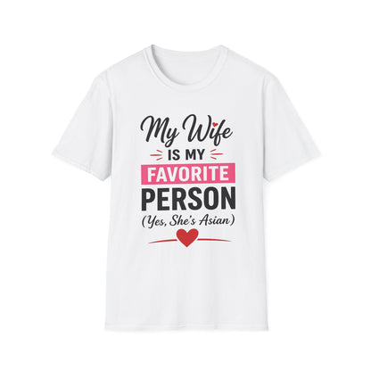 My Wife Is My Favorite Person And Yes She Is Asian Softstyle T-Shirt