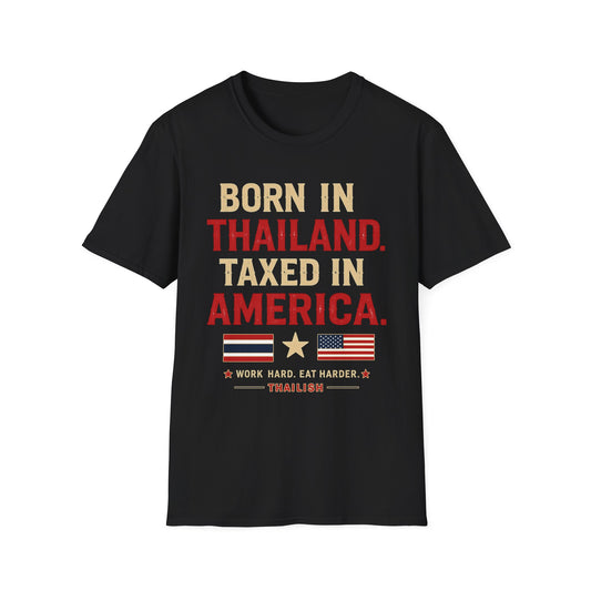 Born in Thailand, Taxed in America Unisex Tee