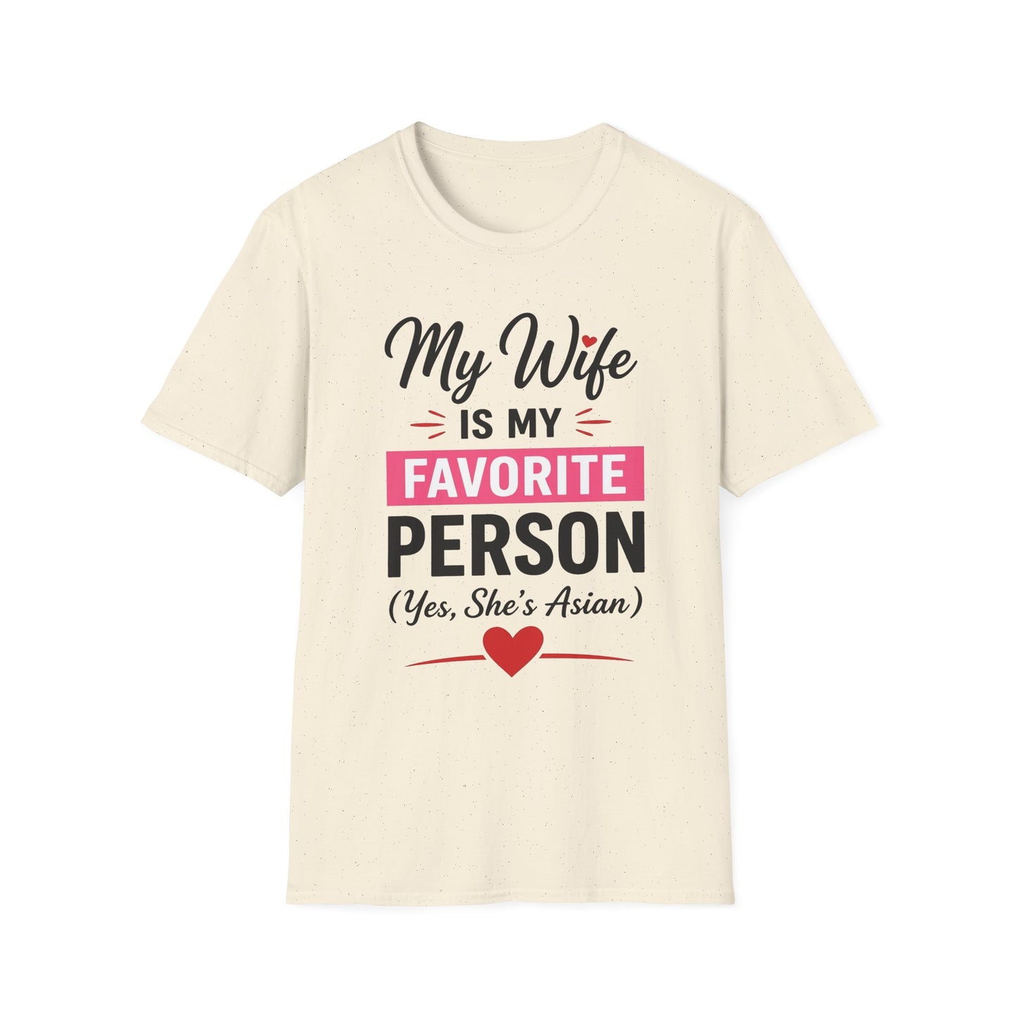 My Wife Is My Favorite Person And Yes She Is Asian Softstyle T-Shirt