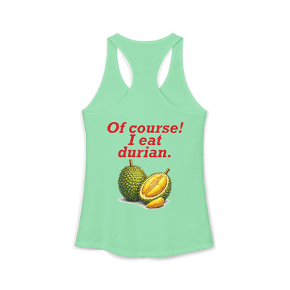 I'm Thai, of course I eat durian Women's Ideal Racerback Tank