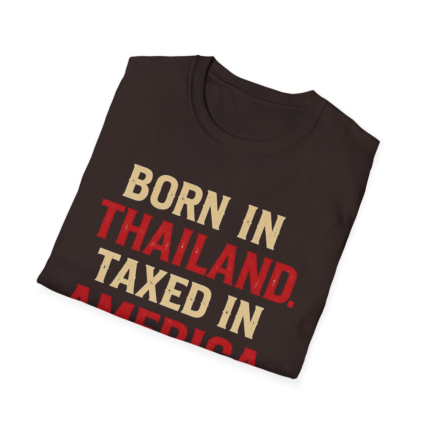 Born in Thailand, Taxed in America Unisex Tee