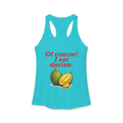 I'm Thai, of course I eat durian Women's Ideal Racerback Tank
