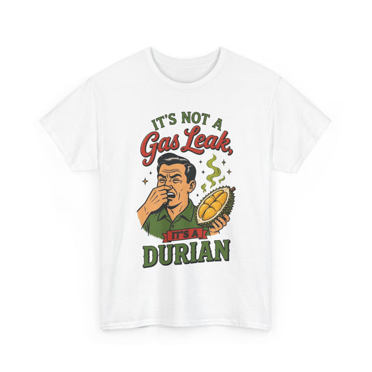 It's Not a Gas Leak, It's a Durian Unisex Heavy Cotton Tee