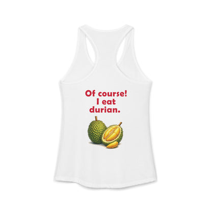 I'm Thai, of course I eat durian Women's Ideal Racerback Tank